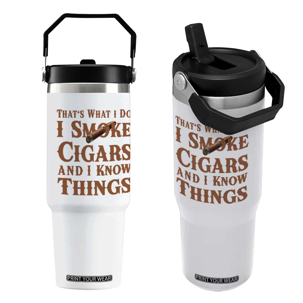 Cigar Lovers Flip Straw Tumbler Thats What I Do I Smoke Cigars And I Know Things TS12 One Size: 30 oz White Print Your Wear
