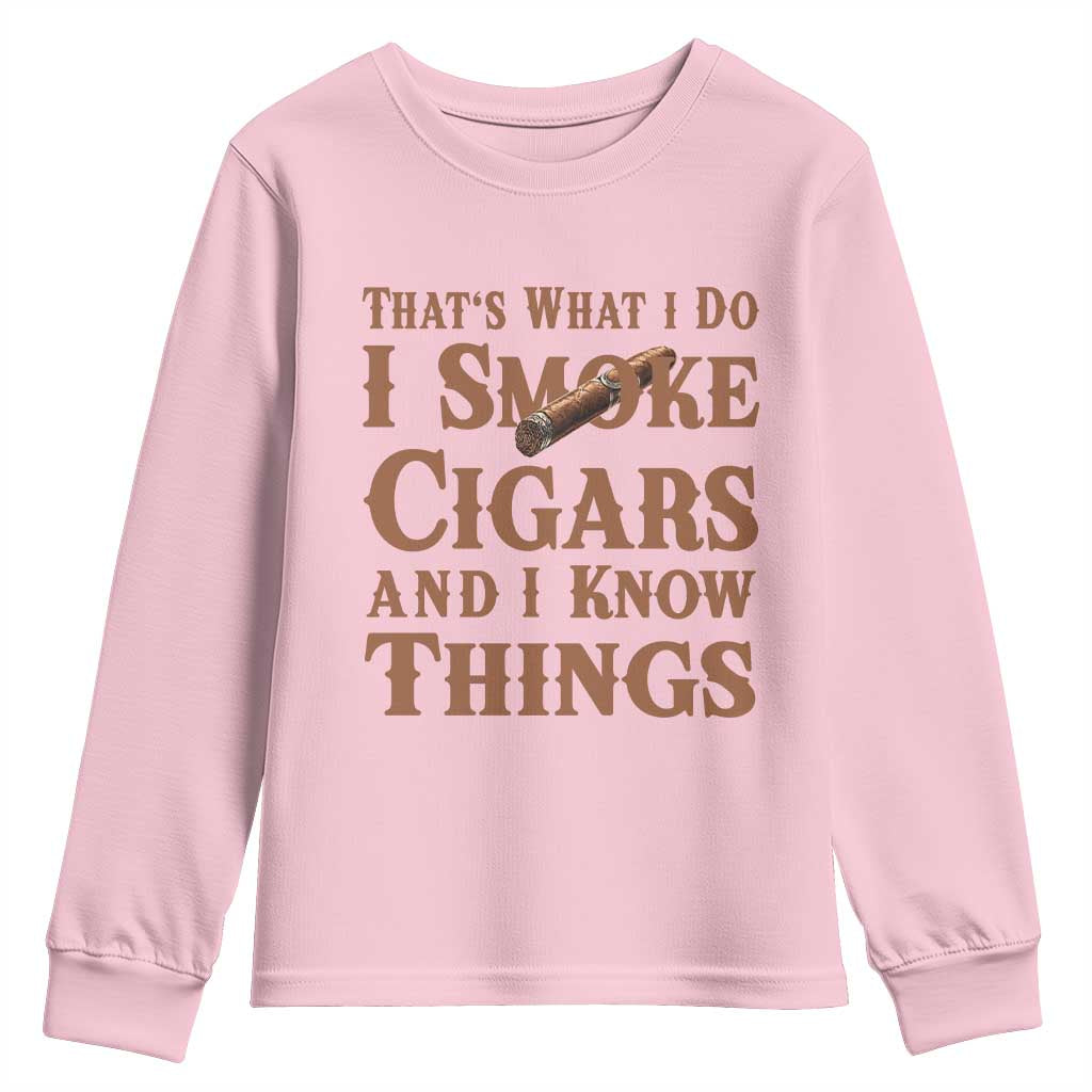 Cigar Lovers Youth Sweatshirt Thats What I Do I Smoke Cigars And I Know Things TS12 Light Pink Print Your Wear