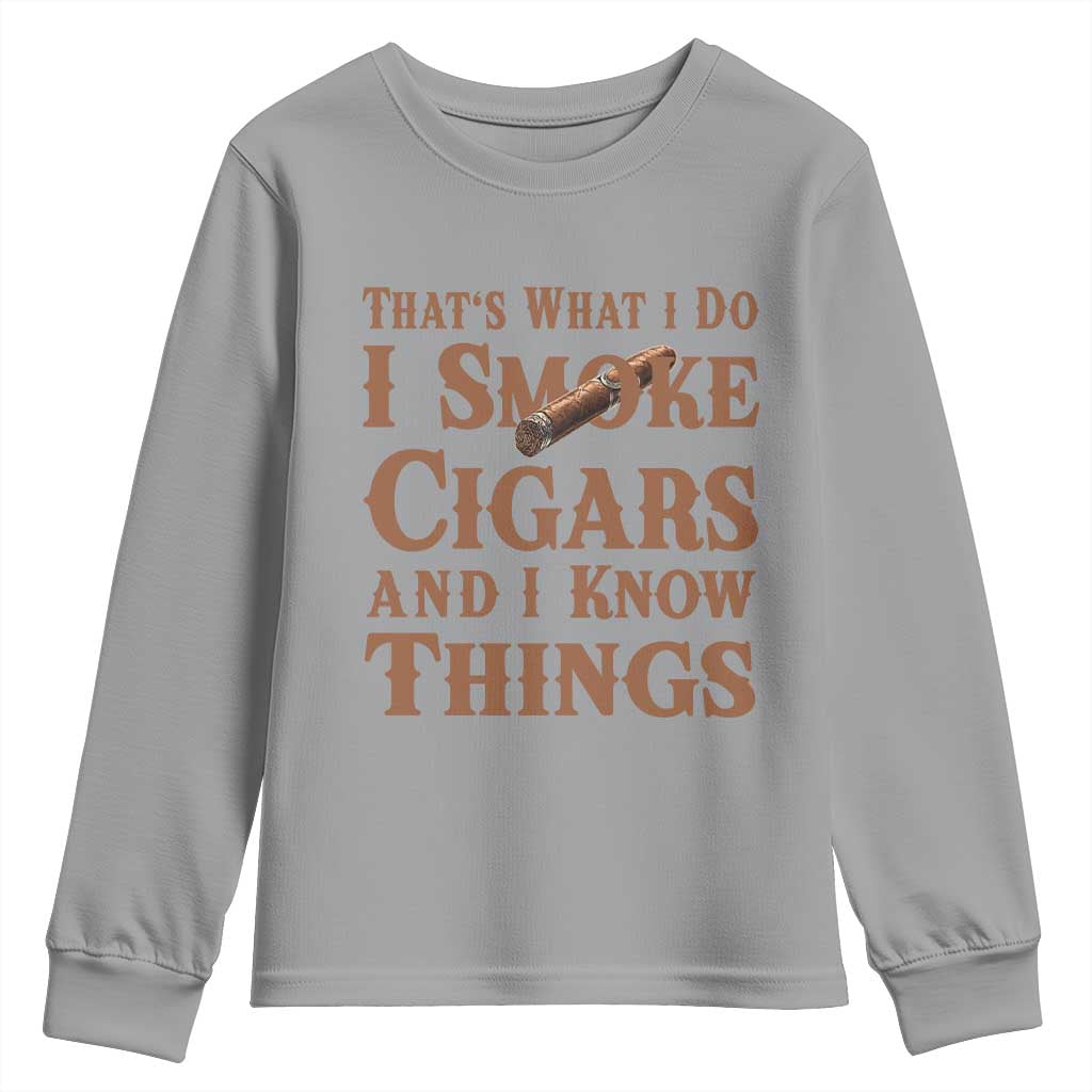 Cigar Lovers Youth Sweatshirt Thats What I Do I Smoke Cigars And I Know Things TS12 Sport Gray Print Your Wear