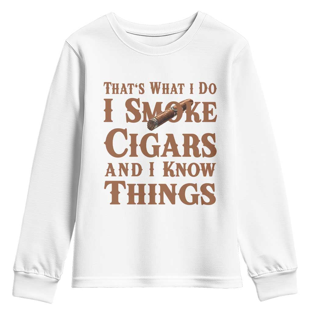 Cigar Lovers Youth Sweatshirt Thats What I Do I Smoke Cigars And I Know Things TS12 White Print Your Wear