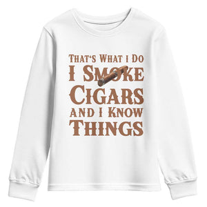 Cigar Lovers Youth Sweatshirt Thats What I Do I Smoke Cigars And I Know Things TS12 White Print Your Wear