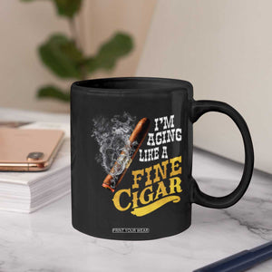 Cigar Lovers Coffee Mug I Am Aging Like A Fine Cigar TS12 Print Your Wear