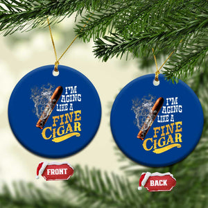 Cigar Lovers Ceramic Ornament I Am Aging Like A Fine Cigar TS12 1pc Blue Print Your Wear