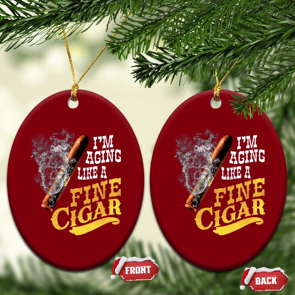 Cigar Lovers Ceramic Ornament I Am Aging Like A Fine Cigar TS12 Print Your Wear