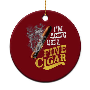 Cigar Lovers Ceramic Ornament I Am Aging Like A Fine Cigar TS12 1pc Red Print Your Wear