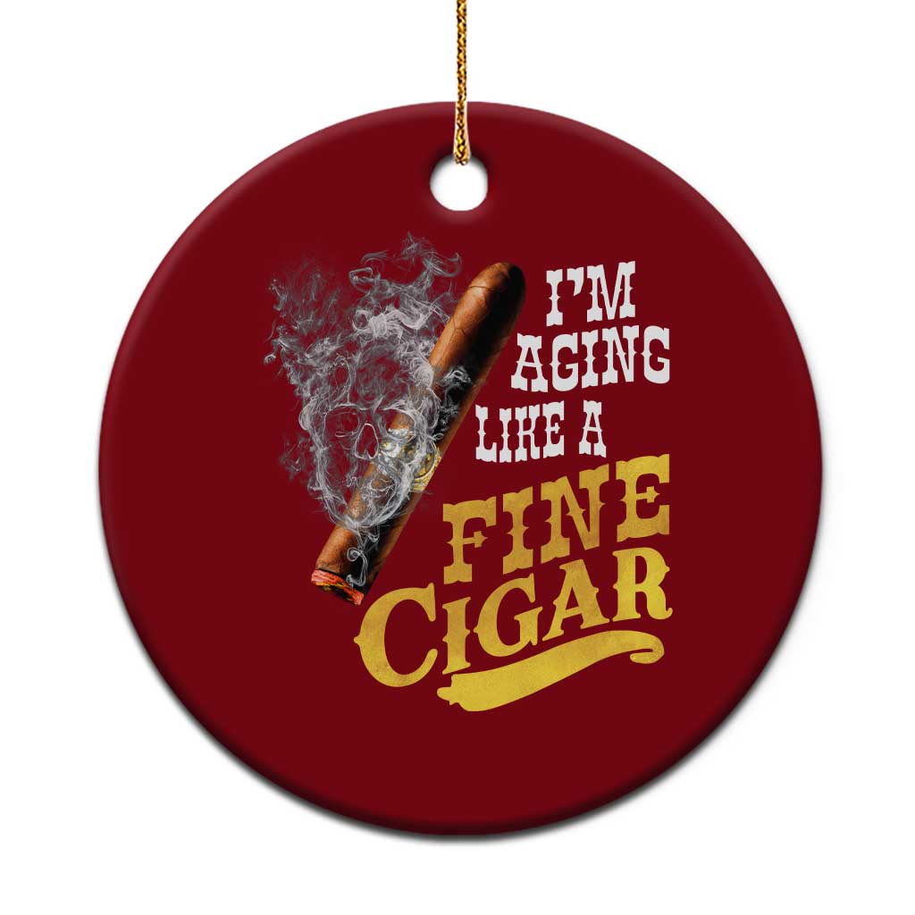 Cigar Lovers Ceramic Ornament I Am Aging Like A Fine Cigar TS12 1pc Red Print Your Wear