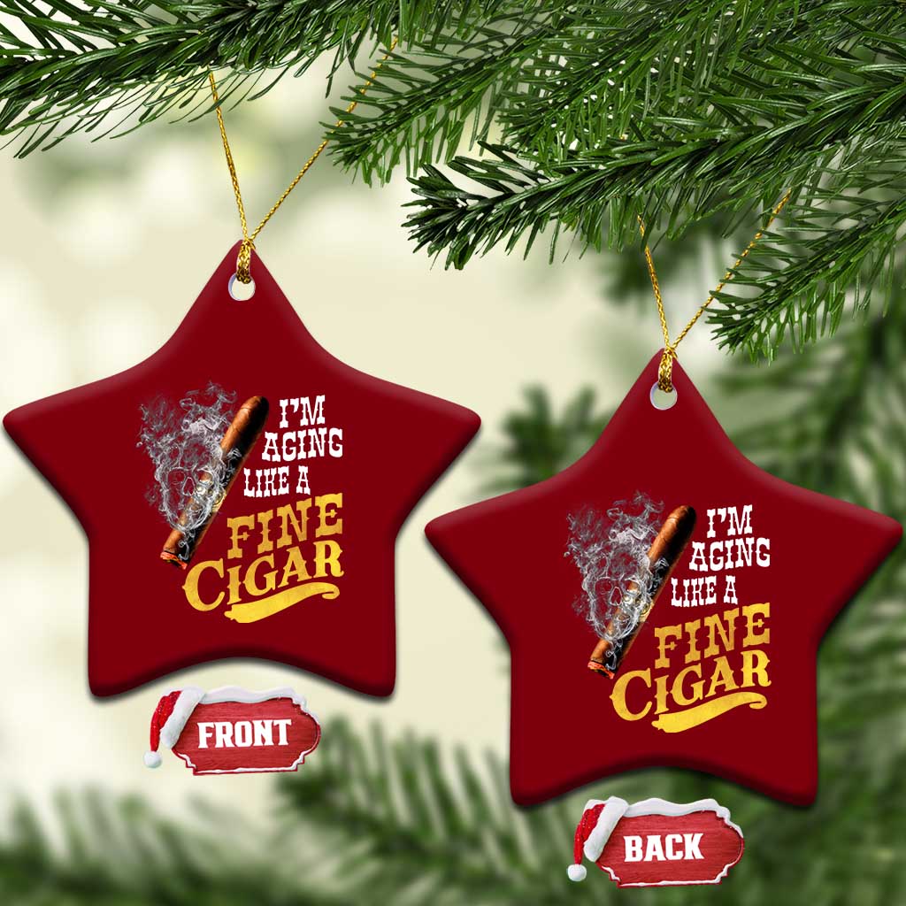 Cigar Lovers Ceramic Ornament I Am Aging Like A Fine Cigar TS12 Print Your Wear
