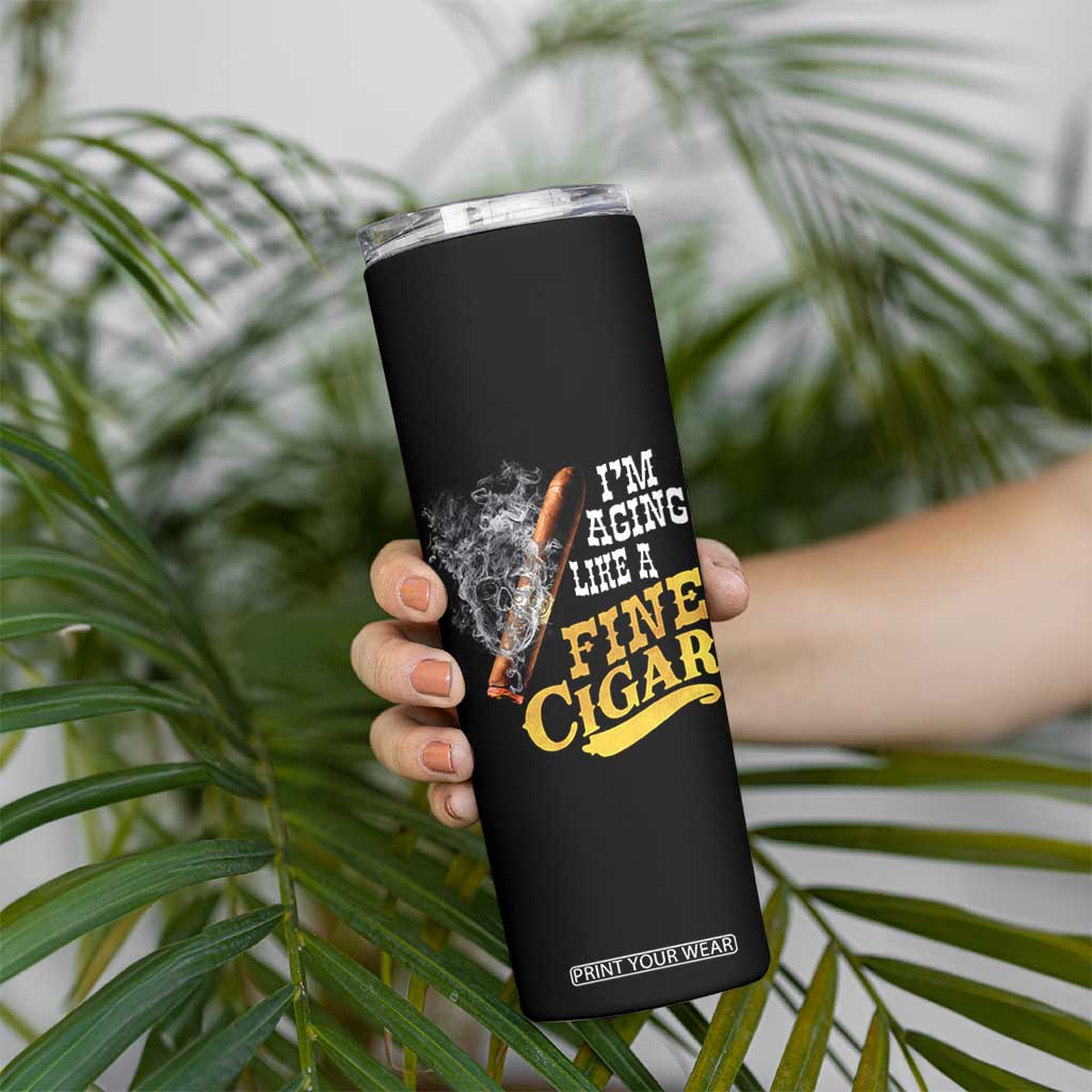 Cigar Lovers Skinny Tumbler I Am Aging Like A Fine Cigar TS12 Print Your Wear