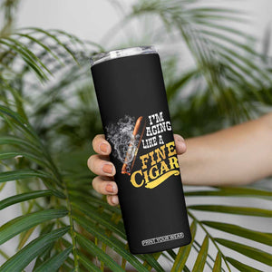 Cigar Lovers Skinny Tumbler I Am Aging Like A Fine Cigar TS12 Print Your Wear