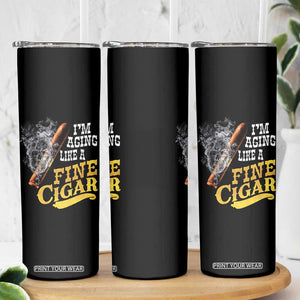 Cigar Lovers Skinny Tumbler I Am Aging Like A Fine Cigar TS12 Print Your Wear