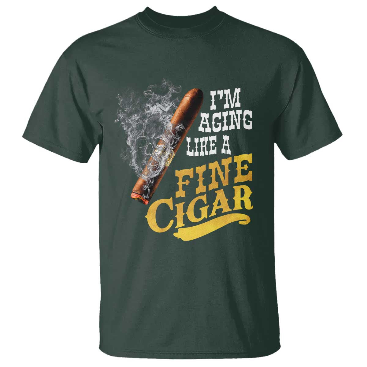 Cigar Lovers T Shirt I Am Aging Like A Fine Cigar TS12 Dark Forest Green Print Your Wear