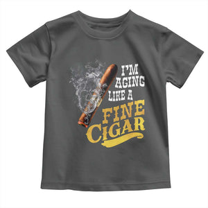 Cigar Lovers Toddler T Shirt I Am Aging Like A Fine Cigar TS12 Dark Heather Print Your Wear