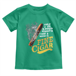 Cigar Lovers Toddler T Shirt I Am Aging Like A Fine Cigar TS12 Irish Green Print Your Wear