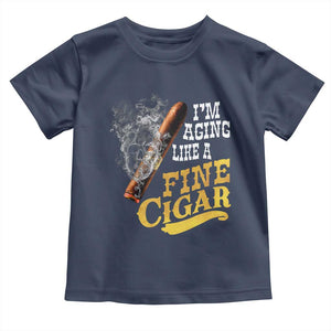 Cigar Lovers Toddler T Shirt I Am Aging Like A Fine Cigar TS12 Navy Print Your Wear
