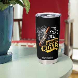 Cigar Lovers Tumbler Cup I Am Aging Like A Fine Cigar TS12 Print Your Wear