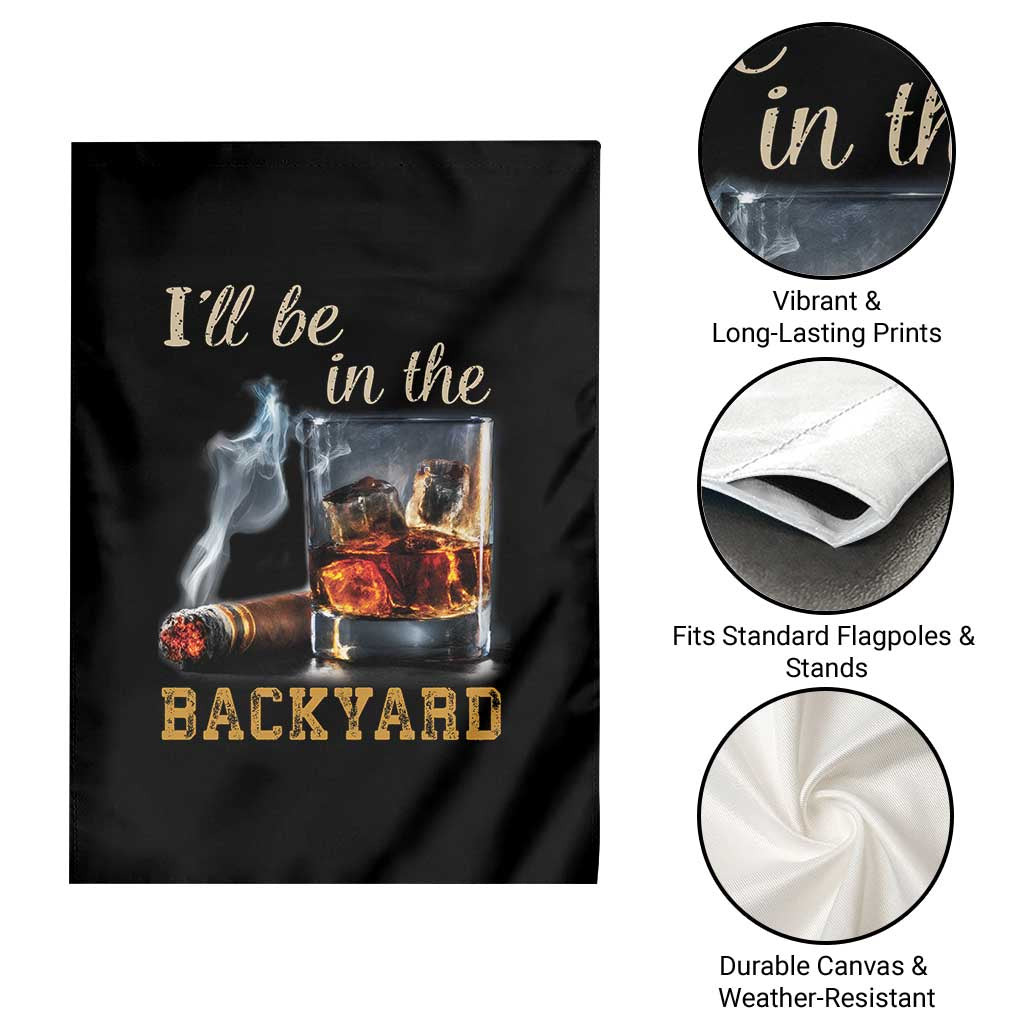 Cigar Bourbon Lovers Garden Flag I Will Be In The Backyard TS12 Print Your Wear