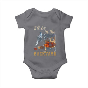 Cigar Bourbon Lovers Baby Onesie I Will Be In The Backyard TS12 Charcoal Print Your Wear