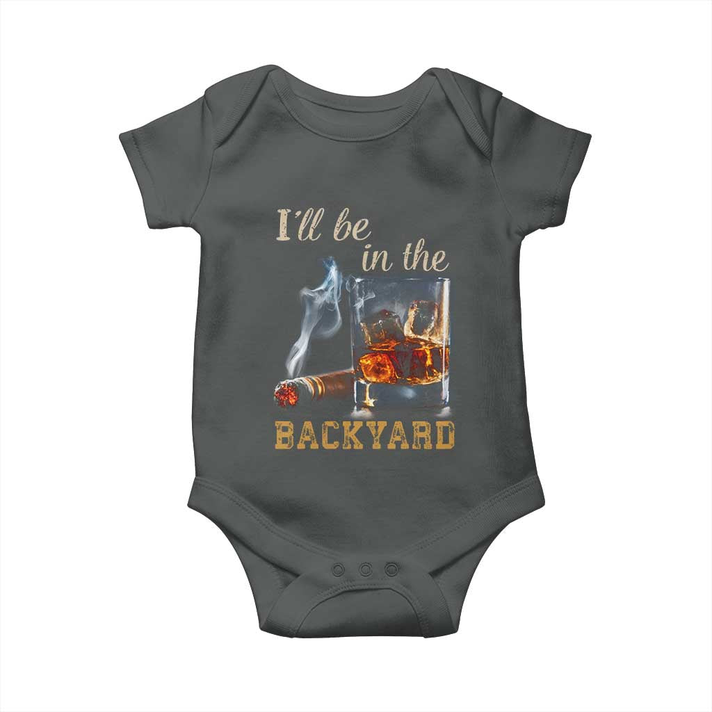 Cigar Bourbon Lovers Baby Onesie I Will Be In The Backyard TS12 Dark Heather Print Your Wear