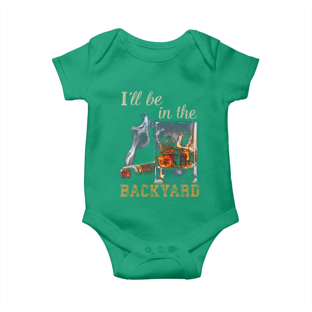 Cigar Bourbon Lovers Baby Onesie I Will Be In The Backyard TS12 Irish Green Print Your Wear