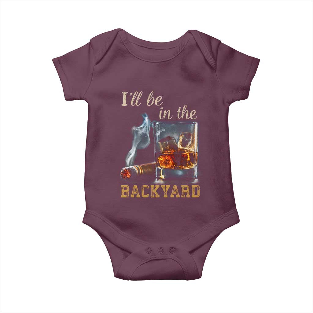 Cigar Bourbon Lovers Baby Onesie I Will Be In The Backyard TS12 Maroon Print Your Wear