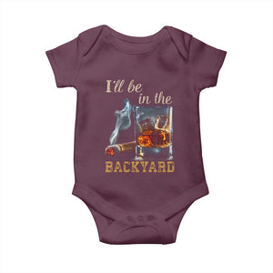 Cigar Bourbon Lovers Baby Onesie I Will Be In The Backyard TS12 Maroon Print Your Wear