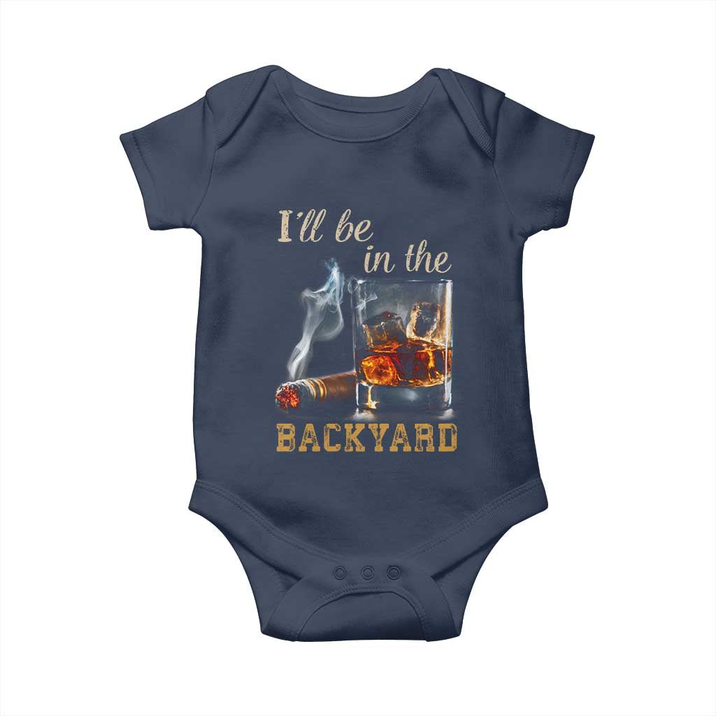 Cigar Bourbon Lovers Baby Onesie I Will Be In The Backyard TS12 Navy Print Your Wear
