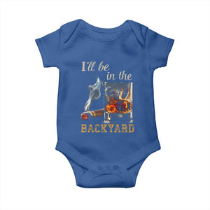 Cigar Bourbon Lovers Baby Onesie I Will Be In The Backyard TS12 Royal Blue Print Your Wear
