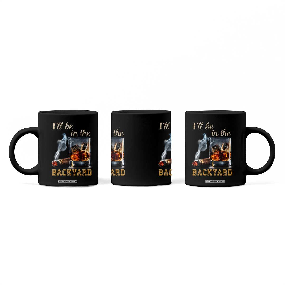 Cigar Bourbon Lovers Coffee Mug I Will Be In The Backyard TS12 Print Your Wear