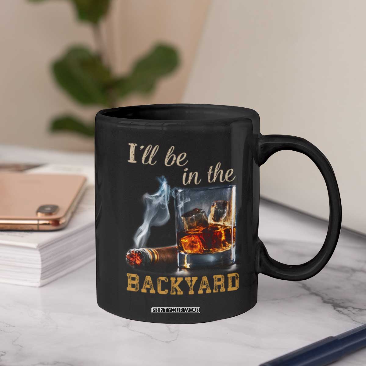 Cigar Bourbon Lovers Coffee Mug I Will Be In The Backyard TS12 Print Your Wear