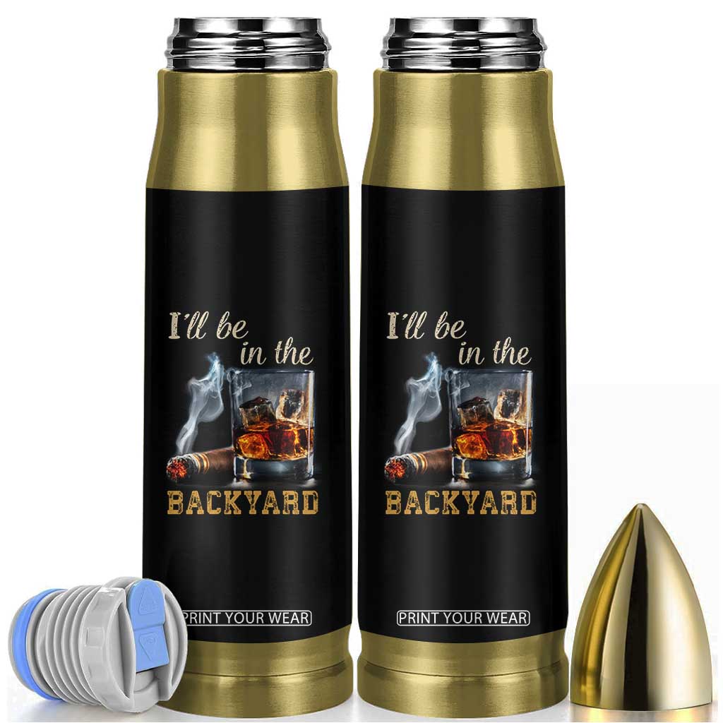 Cigar Bourbon Lovers Bullet Tumbler I Will Be In The Backyard TS12 Black Print Your Wear