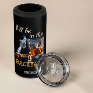 Cigar Bourbon Lovers 4 in 1 Can Cooler Tumbler I Will Be In The Backyard TS12 Print Your Wear
