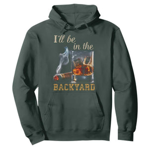 Cigar Bourbon Lovers Hoodie I Will Be In The Backyard TS12 Dark Forest Green Print Your Wear