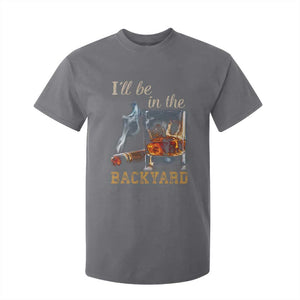 Cigar Bourbon Lovers T Shirt For Kid I Will Be In The Backyard TS12 Charcoal Print Your Wear
