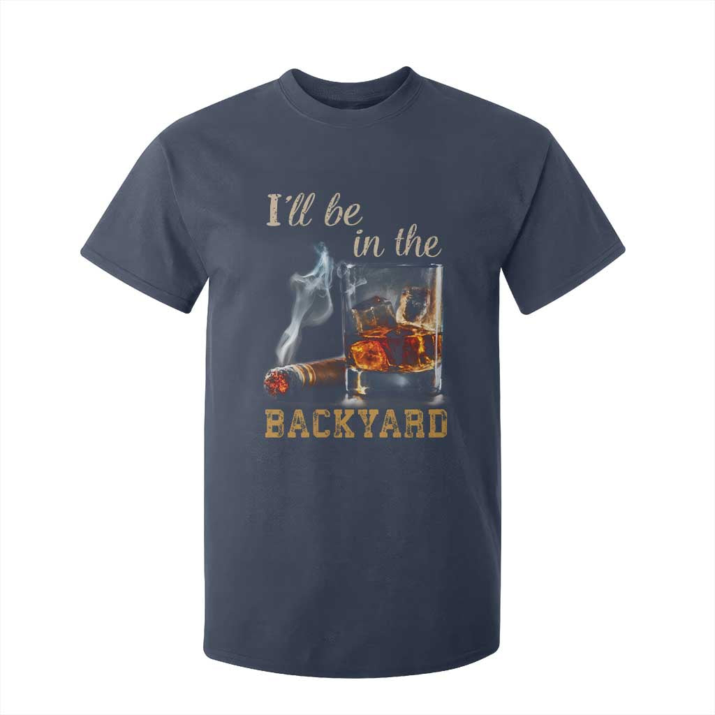 Cigar Bourbon Lovers T Shirt For Kid I Will Be In The Backyard TS12 Navy Print Your Wear