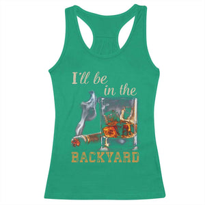 Cigar Bourbon Lovers Racerback Tank Top I Will Be In The Backyard TS12 Irish Green Print Your Wear