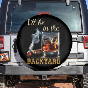 Cigar Bourbon Lovers Spare Tire Cover I Will Be In The Backyard TS12 No hole Black Print Your Wear