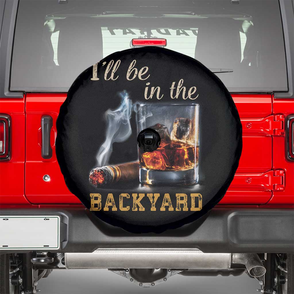 Cigar Bourbon Lovers Spare Tire Cover I Will Be In The Backyard TS12 Black Print Your Wear