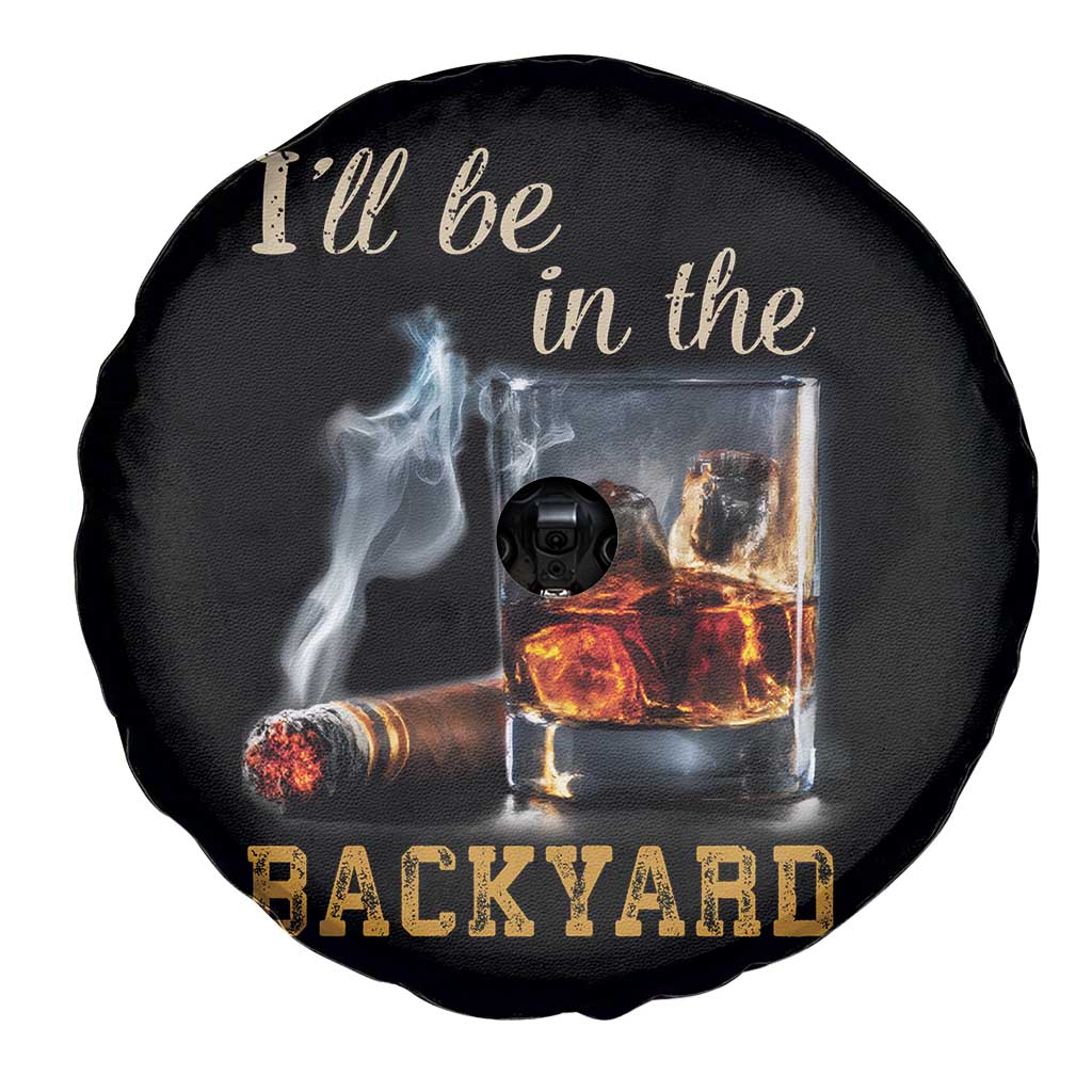 Cigar Bourbon Lovers Spare Tire Cover I Will Be In The Backyard TS12 Print Your Wear
