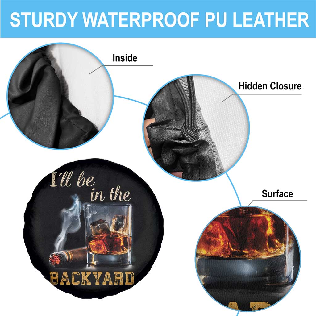 Cigar Bourbon Lovers Spare Tire Cover I Will Be In The Backyard TS12 Print Your Wear