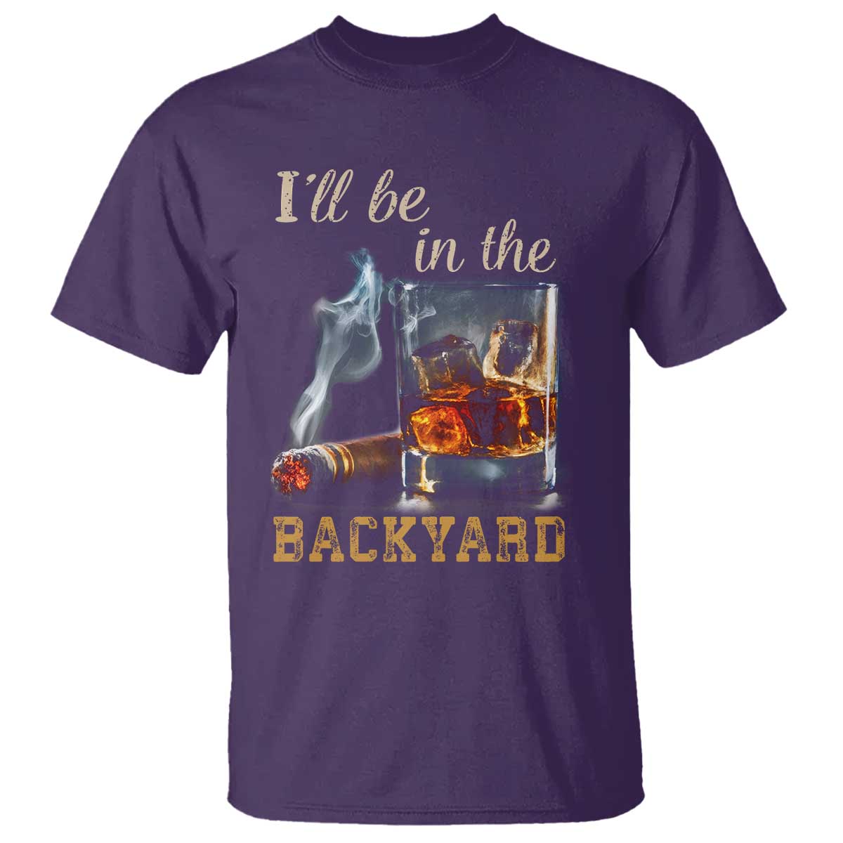 Cigar Bourbon Lovers T Shirt I Will Be In The Backyard TS12 Purple Print Your Wear