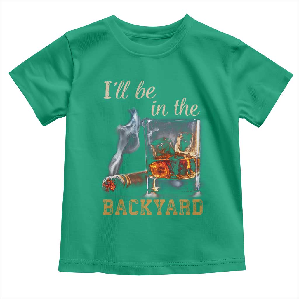 Cigar Bourbon Lovers Toddler T Shirt I Will Be In The Backyard TS12 Irish Green Print Your Wear
