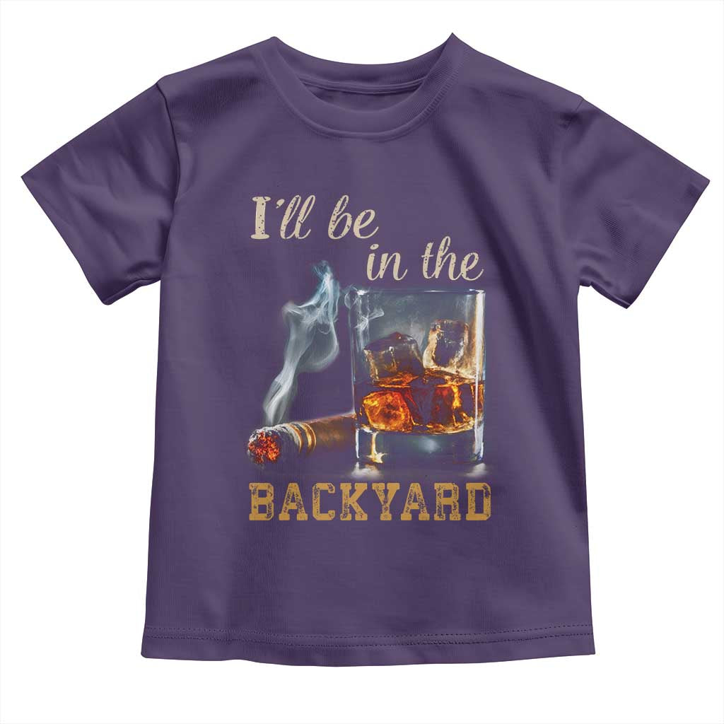 Cigar Bourbon Lovers Toddler T Shirt I Will Be In The Backyard TS12 Purple Print Your Wear