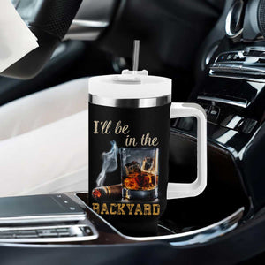 Cigar Bourbon Lovers Tumbler With Handle I Will Be In The Backyard TS12 Print Your Wear