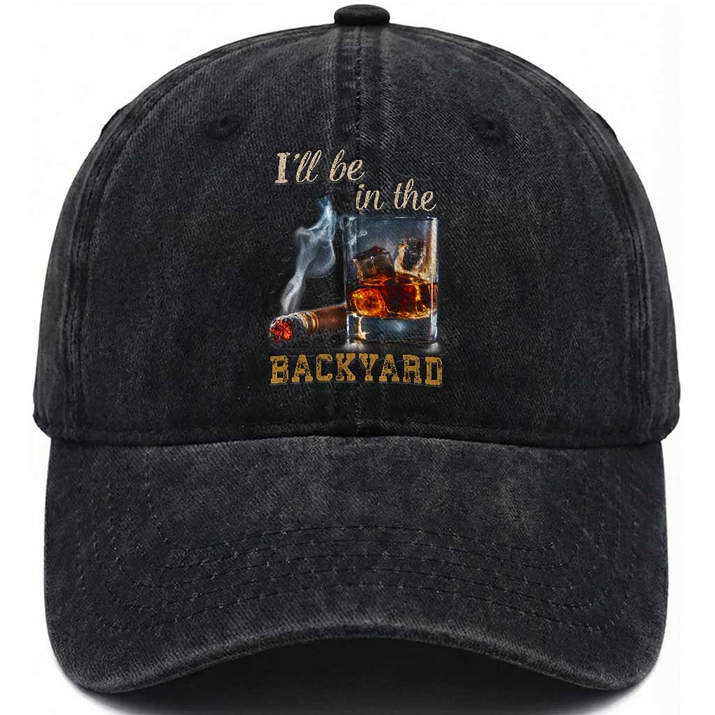 Cigar Bourbon Lovers Washed Cotton Baseball Cap I Will Be In The Backyard TS12 Print Your Wear