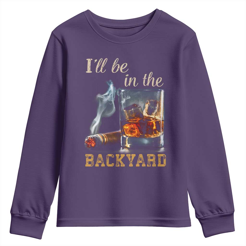 Cigar Bourbon Lovers Youth Sweatshirt I Will Be In The Backyard TS12 Purple Print Your Wear