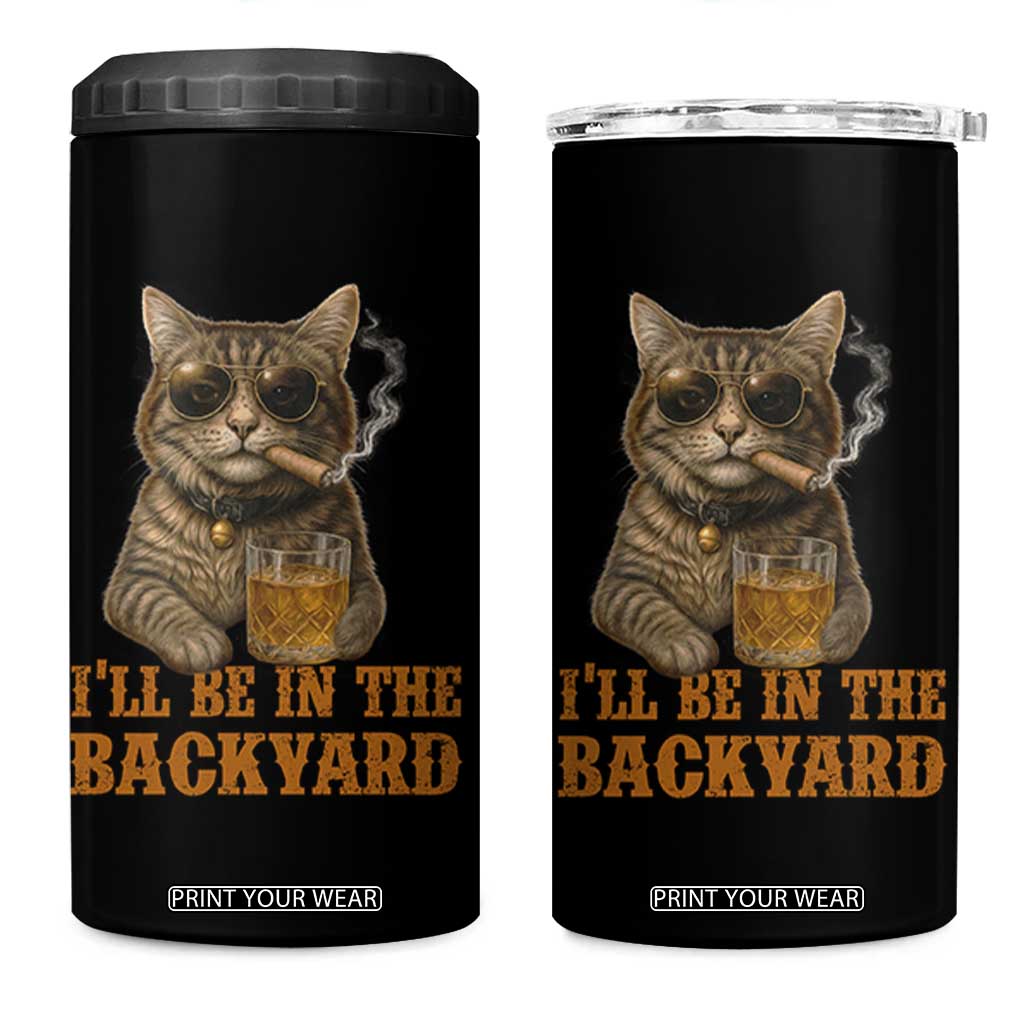 Funny Cat Bourbon Lover 4 in 1 Can Cooler Tumbler I Will Be In The Backyard Cigar Meme TS12 One Size: 16 oz Black Print Your Wear