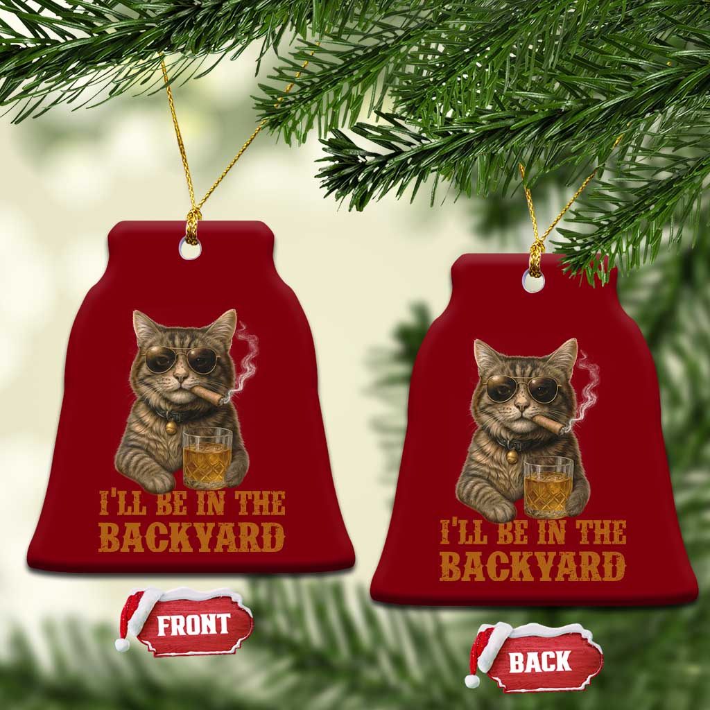 Funny Cat Bourbon Lover Ceramic Ornament I Will Be In The Backyard Cigar Meme TS12 Print Your Wear