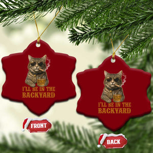 Funny Cat Bourbon Lover Ceramic Ornament I Will Be In The Backyard Cigar Meme TS12 Print Your Wear