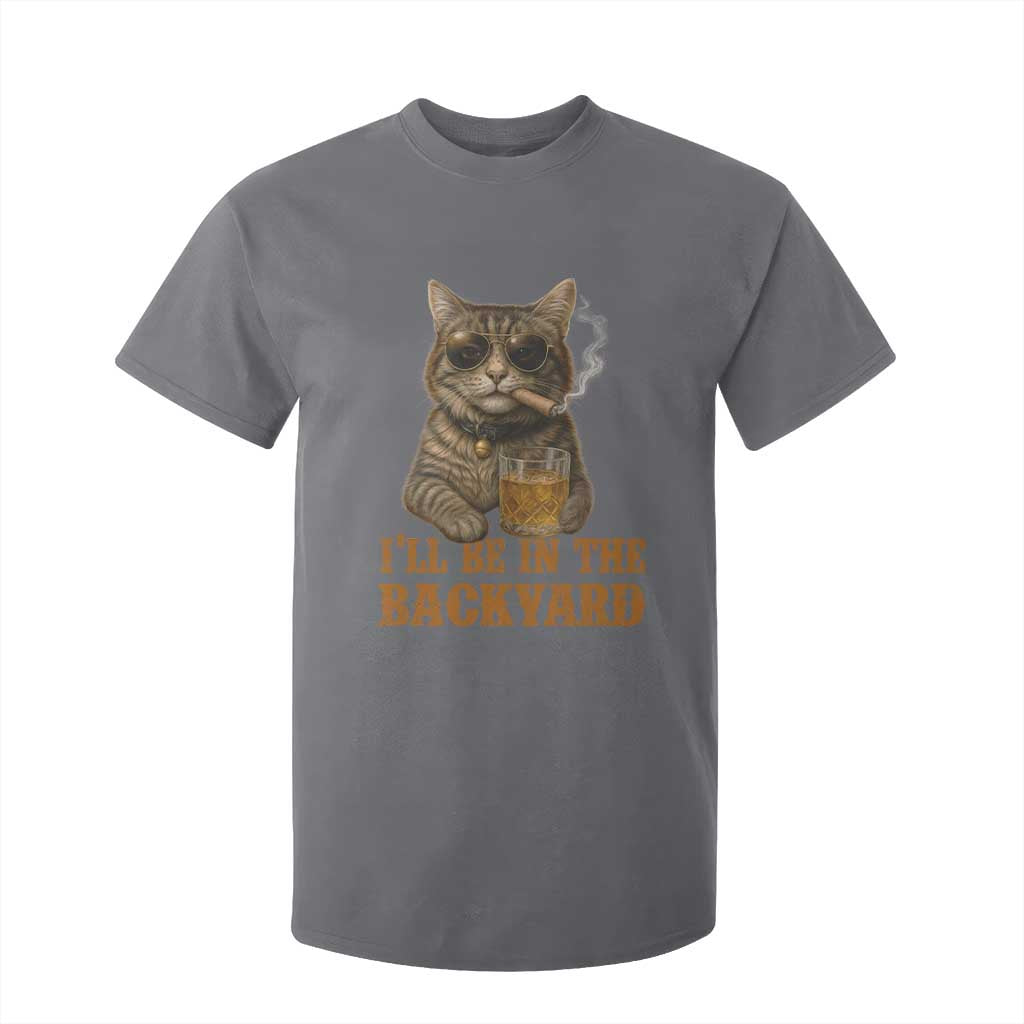 Funny Cat Bourbon Lover T Shirt For Kid I Will Be In The Backyard Cigar Meme TS12 Charcoal Print Your Wear
