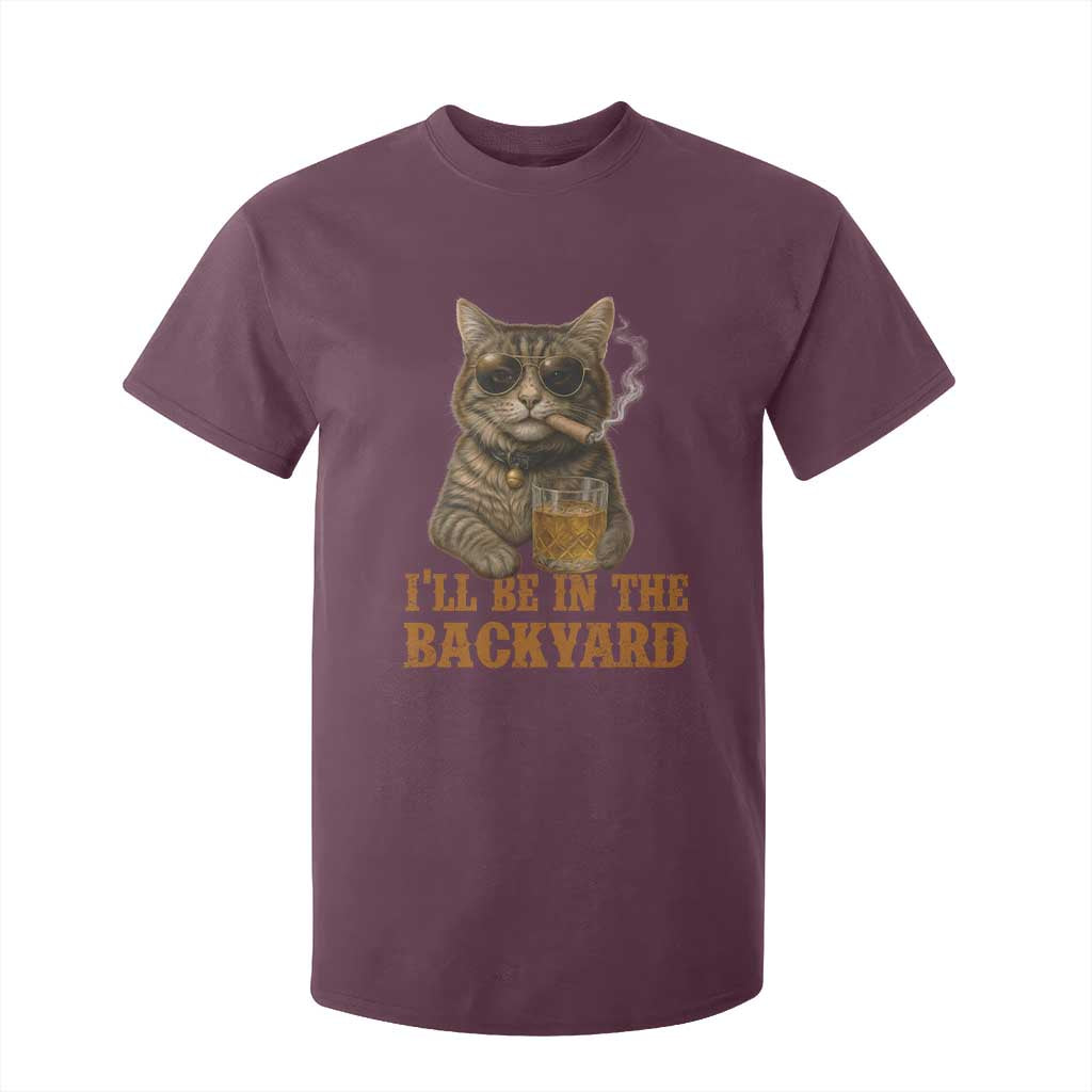 Funny Cat Bourbon Lover T Shirt For Kid I Will Be In The Backyard Cigar Meme TS12 Maroon Print Your Wear